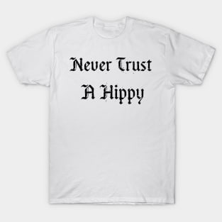 NEVER TRUST A HIPPY T-Shirt